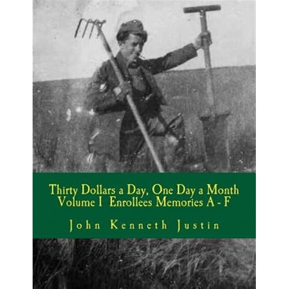Thirty Dollars a Day, One Day A Month: An Anecdotal History of the Civilian Conservation Corps (Paperback) by John Kenneth Justin