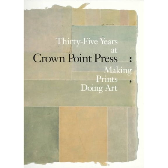 Thirty-five Years at Crown Point Press : Making Prints, Doing Art (Edition 1) (Paperback)