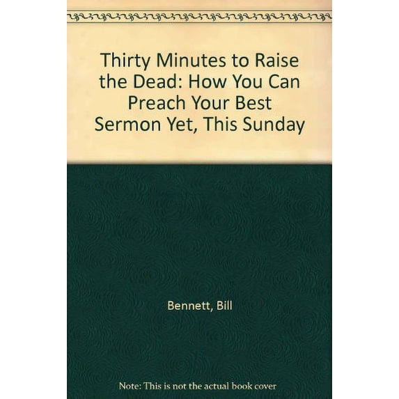 Pre-Owned Thirty Minutes to Raise the Dead: How You Can Preach Your Best Sermon Yet, This Sunday (Hardcover) 0840776764 9780840776761