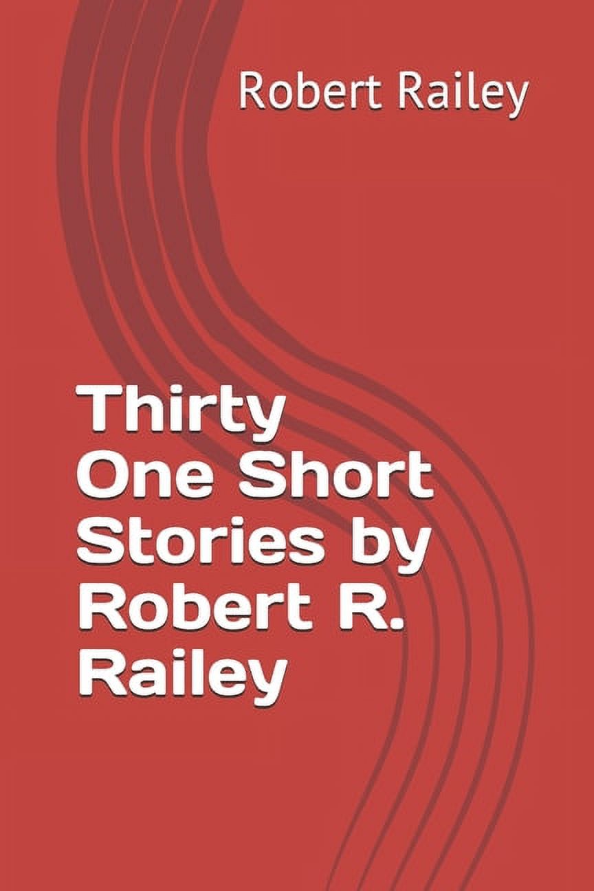 Thirty-One Short Stories by Robert R. Railey (Paperback)