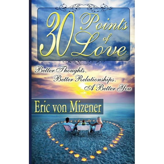 Thirty Points of Love : Better Thoughts. Better Relationships. a Better You. (Paperback)