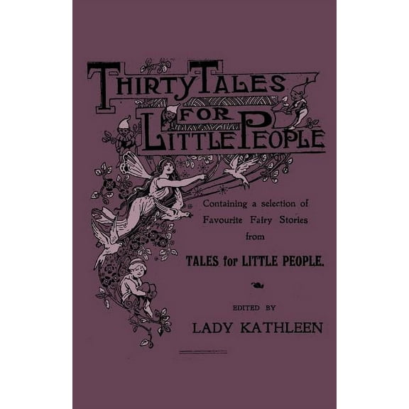 Thirty Tales for Little People - Containing a Selection of Favourite Fairy Stories from Tales for Little People (Paperback)