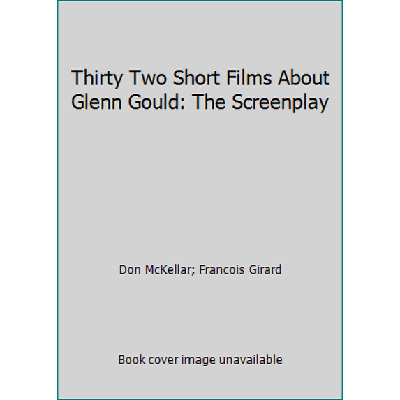Pre-Owned Thirty Two Short Films about Glenn Gould: The Screenplay (Paperback) 088910493X 9780889104938