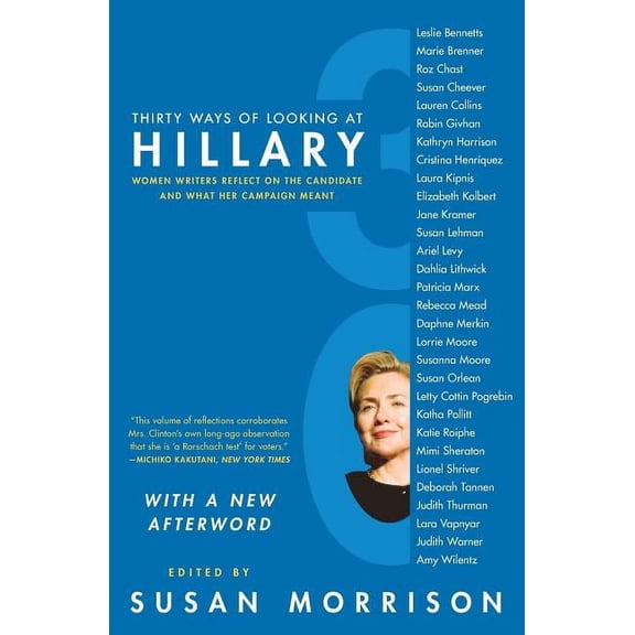 Thirty Ways of Looking at Hillary: Women Writers Reflect on the Candidate and What Her Campaign Meant, (Paperback)