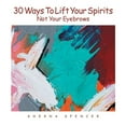 thumbnail image 1 of Thirty Ways to Lift Your Spirits, Not Your Eyebrows, 1 of 1