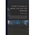 thumbnail image 1 of Thirty Years of Army Life on the Border; Comprising Descriptions of the Indian Nomads of the Plains; Explorations of New Territory; a Trip Across the Rocky Mountains in the Winter; Descriptions of the, 1 of 1