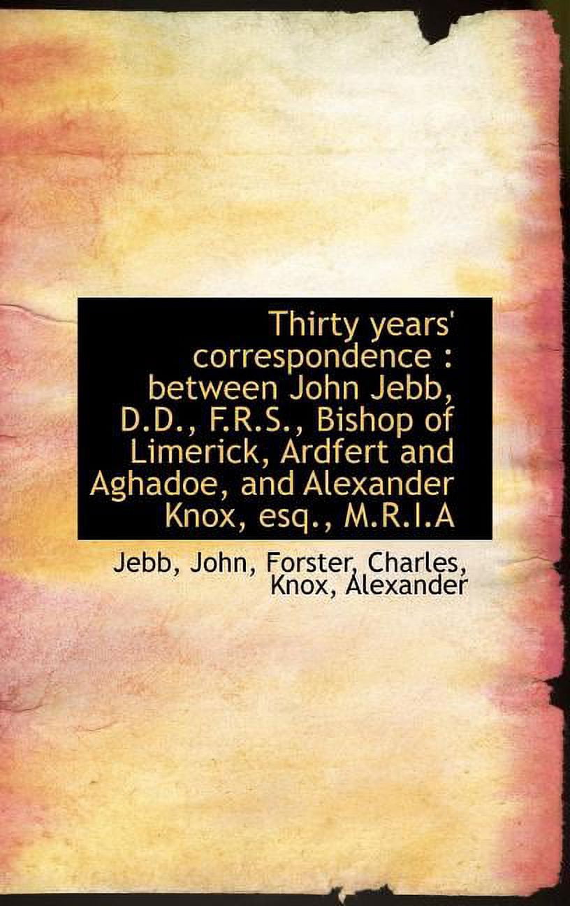 Thirty Years' Correspondence: Between John Jebb, D.D., F.R.S., Bishop of Limerick, Ardfert and Agha Hardcover