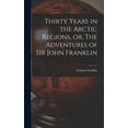 thumbnail image 1 of Thirty Years in the Arctic Regions, or, The Adventures of Sir John Franklin [microform] (Hardcover), 1 of 1