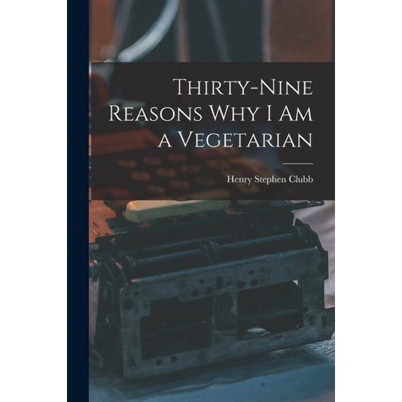Thirty-nine Reasons why I am a Vegetarian (Paperback)