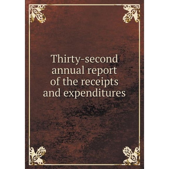 Thirty-second annual report of the receipts and expenditures (Paperback)