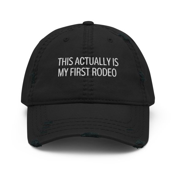 This Actually Is My First Rodeo Emberoidered Distressed Dad Hat (Black)