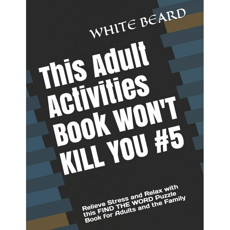 This Adult Activities Book WON'T KILL YOU #5: Relieve Stress and Relax with  this FIND THE WORD Puzzle Book for Adults and the Family (Paperback)