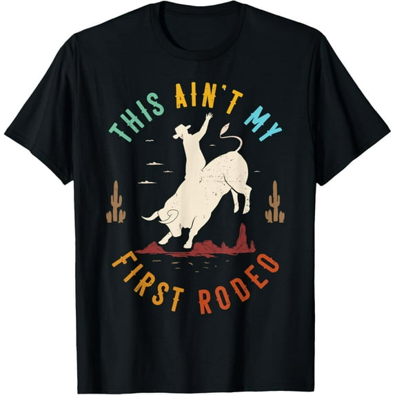 This Ain't My First Rodeo Cowboy Bull Riding Western Retro T-Shirt