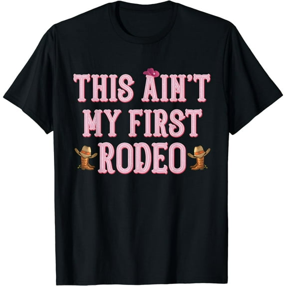 This Ain't My First Rodeo Cowgirl Tee Rodeo Shirts for Women T-Shirt