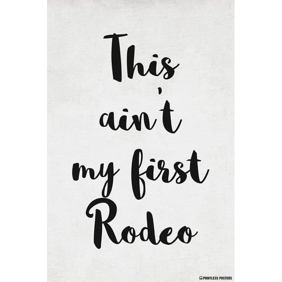 This Ain't My First Rodeo Poster Print