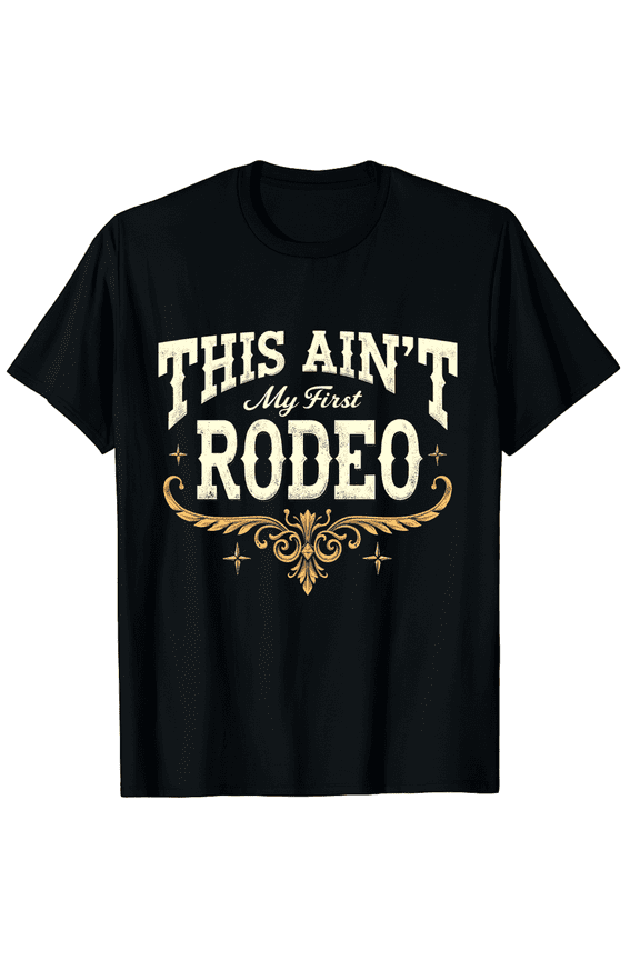 This Ain't my First Rodeo Rodeo - Horse Riding Graphic Black T-Shirt for Men and Women