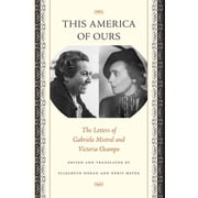 This America of Ours The Letters of Gabriela Mistral and Victoria Ocampo, Paperback