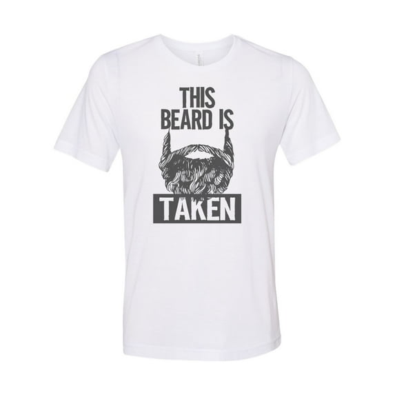 "This Beard Is Taken, Beard Shirt, Beard Tee, Gift For Him, Soft Bella Canvas, Sublimation, Dad Beard, Bearded, I Love Beard's, Gift For Dad, White, MEDIUM"