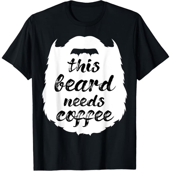 This Beard Needs Coffee Bearded Man Mustache Goatees T-Shirt