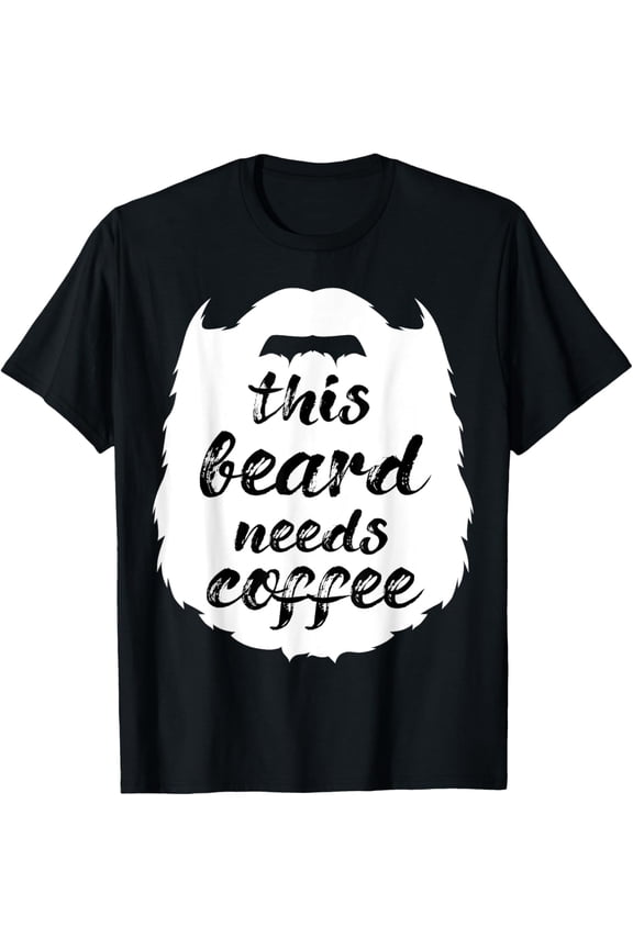 This Beard Needs Coffee Bearded Man Mustache Goatees T-Shirt