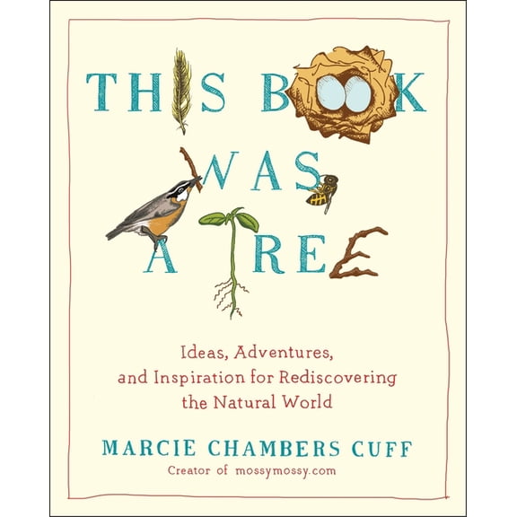 This Book Was a Tree: Ideas, Adventures, and Inspiration for Rediscovering the Natural World, (Paperback)