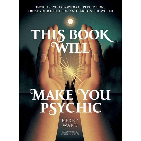 This Book Will Make You Psychic: Increase Your Powers of Perception, Trust Your Intuition and Take on the World, (Hardcover)