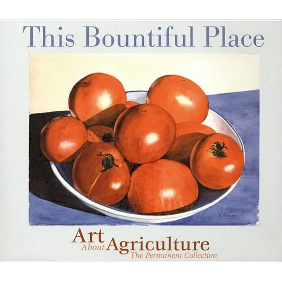 This Bountiful Place: Art about Agriculture: The Permanent Collection (Paperback)