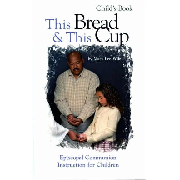 This Bread and This Cup - Child's Book: Episcopal Communion Study, (Paperback)
