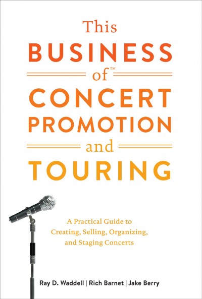 This Business of Concert Promotion and Touring : A Practical Guide to Creating, Selling, Organizing, and Staging Concerts (Hardcover)