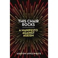 thumbnail image 1 of Pre-Owned This Chair Rocks: A Manifesto Against Ageism (Hardcover) 1250311489 9781250311481, 1 of 1