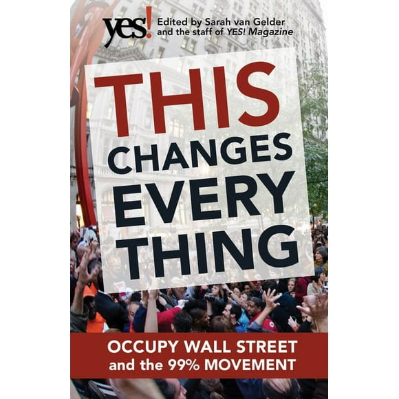This Changes Everything : Occupy Wall Street and the 99% Movement (Paperback)