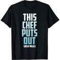 thumbnail image 1 of This Chef Puts Out Great Meals Funny T-Shirt, 1 of 3