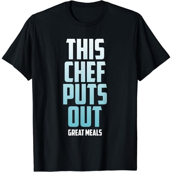 This Chef Puts Out Great Meals Funny T-Shirt