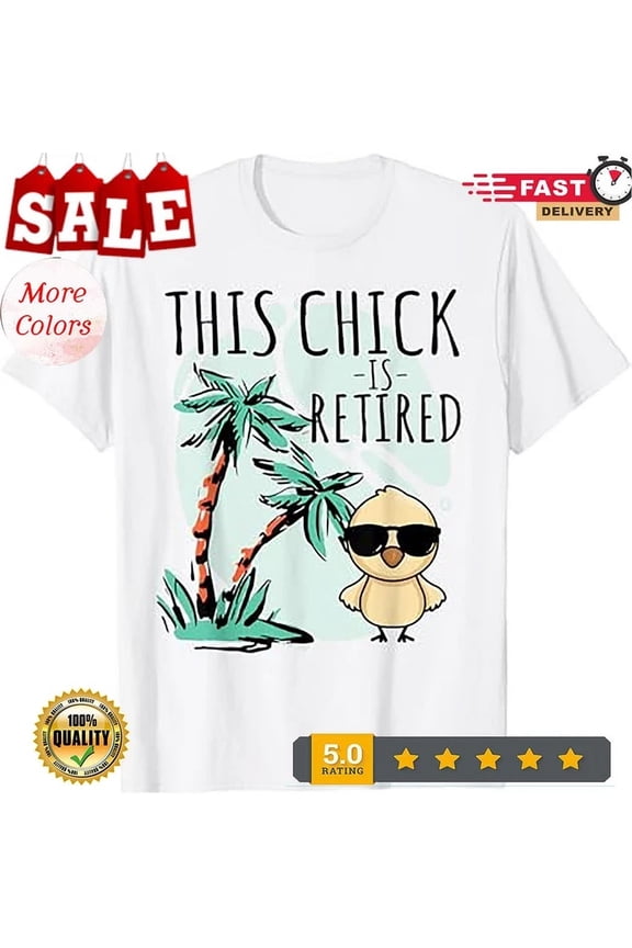 This Chick Is Retired Women Retirement T-Shirt Birthday Gifts; For Men & Women