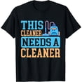 thumbnail image 1 of This Cleaner needs a Cleaner Cleaning T-Shirt, 1 of 4