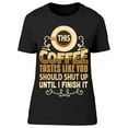 thumbnail image 1 of This Coffee Tastes Like You  T-Shirt Women -Image by Shutterstock, Female Small, 1 of 2