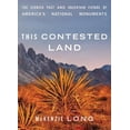 thumbnail image 1 of Pre-Owned This Contested Land: The Storied Past and Uncertain Future of Americas National Monuments Hardcover, 1 of 1