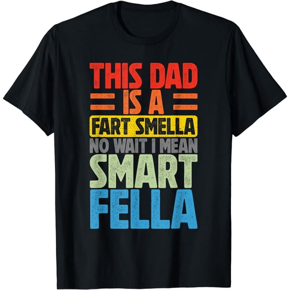 This Dad Is A Fart Smella I Mean Smart Fella Father's Day T-Shirt