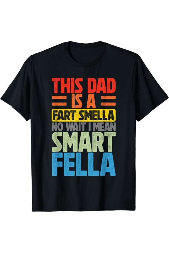 This Dad Is A Fart Smella I Mean Smart Fella Father's Day T-Shirt