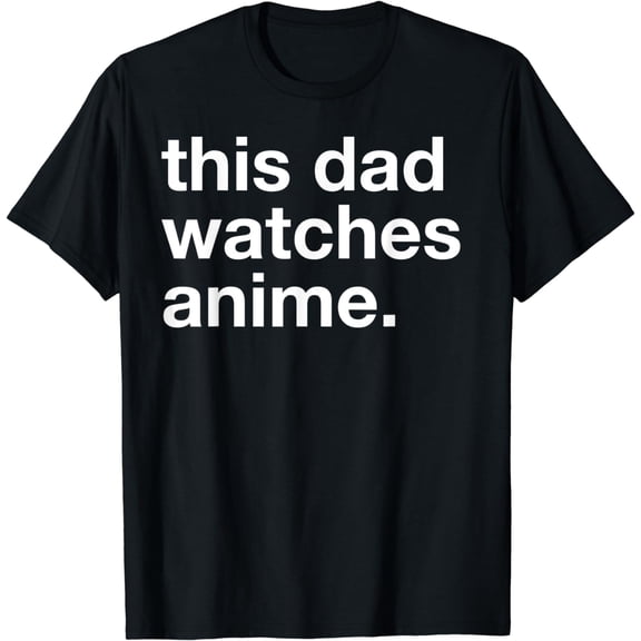 This Dad Watches Anime Funny Weeb Daddy Father Adult Male T-Shirt