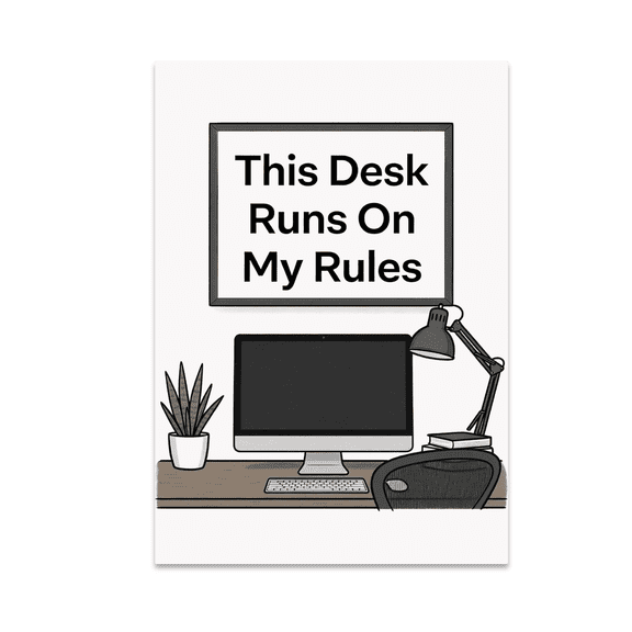 This Desk Runs On My Rules - Home Office Decor - 13x19 Poster Print