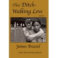 thumbnail image 1 of This Ditch-Walking Love (Paperback) by James Joe Braziel, 1 of 7