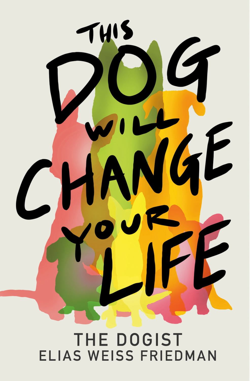 Elias Weiss Friedman: This Dog Will Change Your Life (Hardcover)