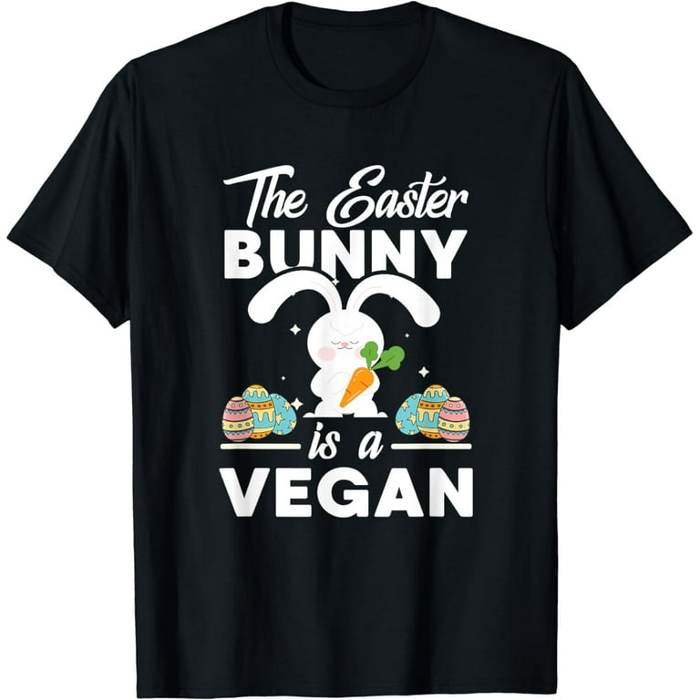 The Easter Bunny Is Vegan T Shirt The Easter Bunny Is Vegan T Shirt