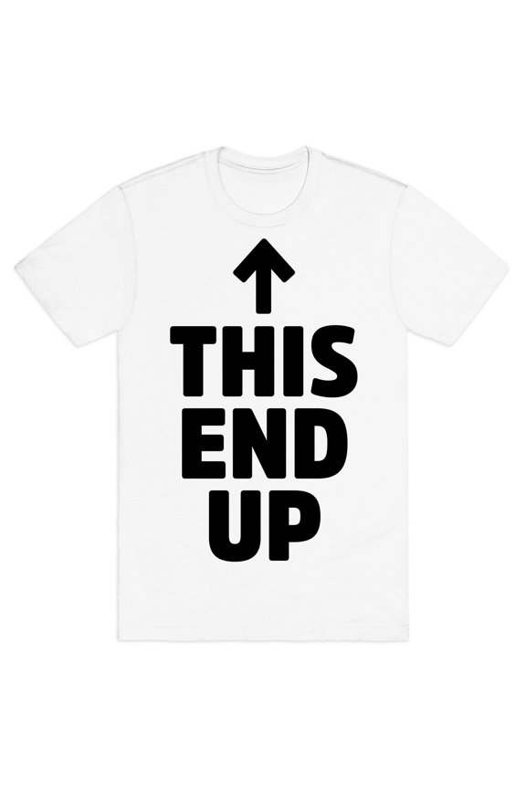 This End Up Tee Shirt Sweatshirt Hoodie