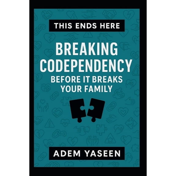 This Ends Here This Ends Here: Breaking Codependency Before It Breaks Your Family, (Paperback)