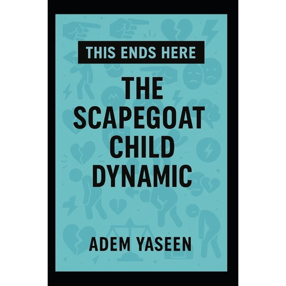 This Ends Here: The Scapegoat Child Dynamic, (Paperback)