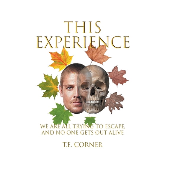 This Experience: We Are All Trying to Escape, and No One Gets Out Alive, (Hardcover)