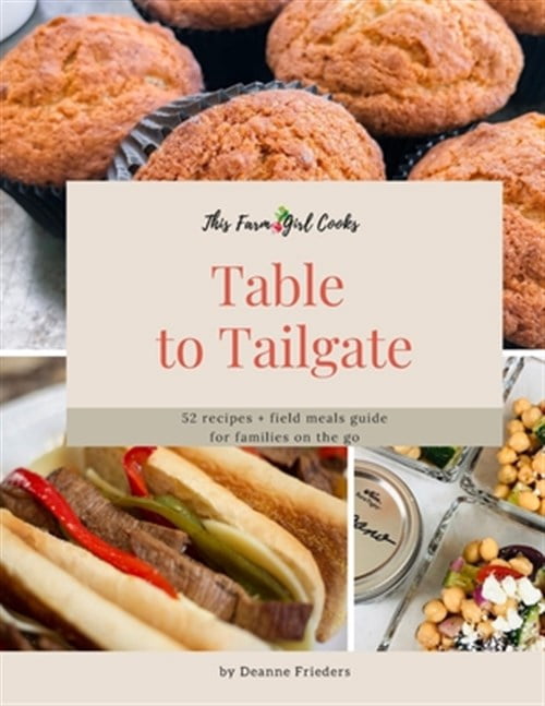This Farm Girl Cooks: Table to Tailgate: 52 recipes + field meals guide ...
