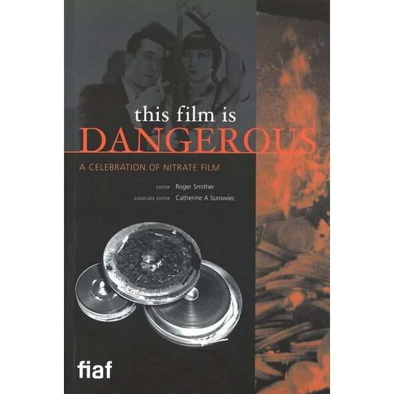 This Film Is Dangerous: A Celebration of Nitrate Film (Paperback)